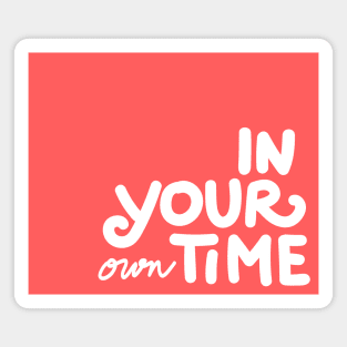 in your own time Magnet